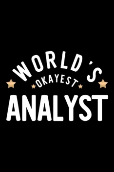 World's Okayest Analyst: Nice Notebook for Analyst | Funny Christmas Gift Idea for Analyst | Analyst Journal | 100 pages 6x9 inches