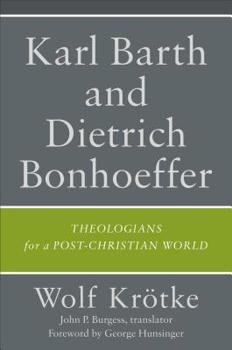 Hardcover Karl Barth and Dietrich Bonhoeffer: Theologians for a Post-Christian World Book