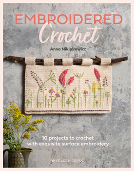 Paperback Embroidered Crochet: Enchanting Projects to Crochet and Embroider Book