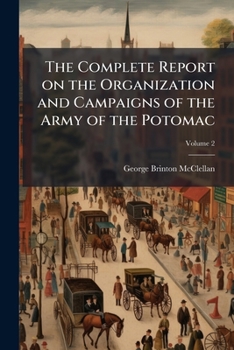 The complete report on the organization and campaigns of the Army of the Potomac Volume 2