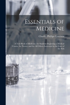 Paperback Essentials of Medicine; a Text-book of Medicine, for Students Beginning a Medical Course, for Nurses, and for all Others Interested in the Care of the Book