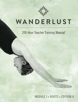 Paperback Wanderlust 200-Hour Teacher Training Manual: Module I Roots Book