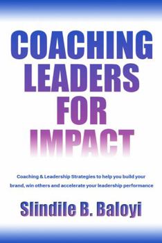 Paperback COACHING LEADERS FOR IMPACT: Coaching & Leadership Strategies to help you build your brand, win others and accelerate your leadership performance Book