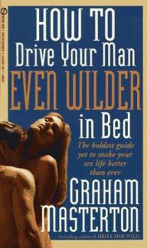 Mass Market Paperback How to Drive Your Man Even Wilder in Bed Book