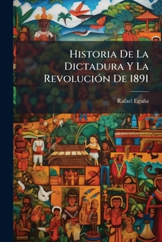 Paperback Historia De La Dictadura Y La RevoluciÃ3n De 1891 [Spanish] Book