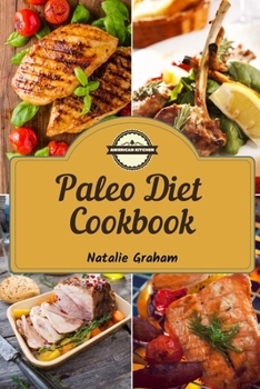 Paleo Diet Cookbook: 63 Effortless and Healthy Recipes to Weight Loss Without Spending a Fortune. Lose Weight Over the Long Term by Balancing Carbs and Protein