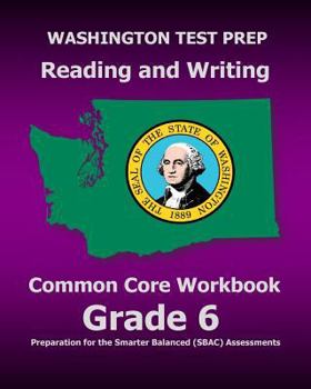 Paperback WASHINGTON TEST PREP Reading and Writing Common Core Workbook Grade 6: Preparation for the Smarter Balanced (SBAC) Assessments Book