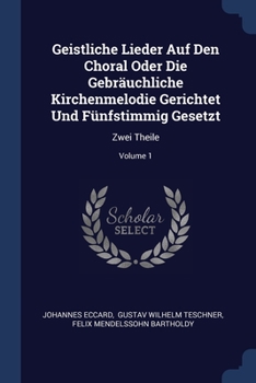 Paperback Geistliche Lieder Auf Den Choral Oder Die Gebräuchliche Kirchenmelodie Gerichtet Und Fünfstimmig Gesetzt: Zwei Theile; Volume 1 Book