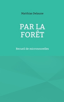 Paperback Par la forêt: Recueil de micronouvelles [French] Book