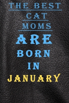 BEST CAT MOMS ARE BORN IN JANUARY: This is the Good quality notebook and inexpensive birthday gift for ladies to doodle,Journal Notebook For Best ... Lined Notebook / Journal for january Birthday