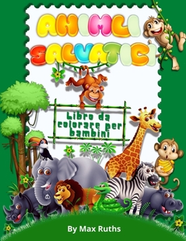 Animali Salvatici Libro Da Colorare Per Bambini: Libro da colorare con animali della giungla e della foresta con pagine da colorare per bambini 4-8 ... e ragazze 6-12 anni.
