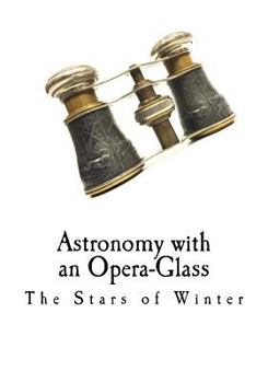 Paperback Astronomy with an Opera-Glass: The Stars of Winter Book