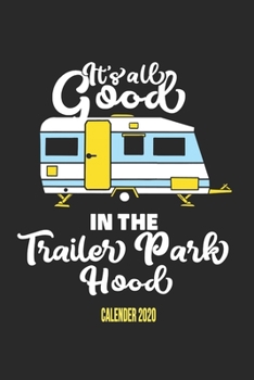 Paperback It's All Good In The Trailor Park Hood Calender 2020: Funny Cool Trailor Park Residents Calender 2020 - Monthly & Weekly Planner - 6x9 - 128 Pages - C Book