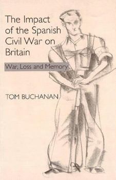 Hardcover The Impact of the Spanish Civil War on Britain: War, Loss and Memory Book