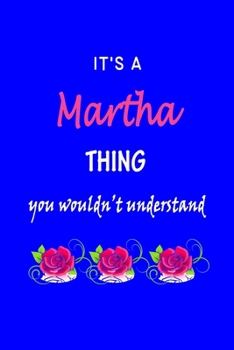 It's A  Martha  Thing You Wouldn't Understand: Martha  First Name Personalized Journal 6x9 Notebook, Wide Ruled (Lined) blank pages Funny  Cover for Girls and Women with Pink Name, Roses, on Blue