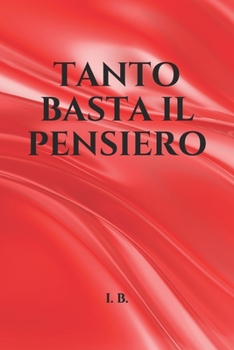 Paperback Tanto Basta Il Pensiero...: Un libro da compilare, un'idea regalo rimpatica, uno scherzo che lascer? tutti a bocca aperta! [Italian] Book