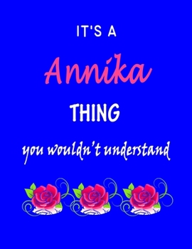 It's A  Annika  Thing You Wouldn't Understand: Annika  First Name Personalized Journal 8.5 x 11 Notebook, Wide Ruled (Lined) blank pages Funny  Cover for Girls and Women with Pink Roses on Blue