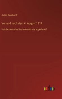Hardcover Vor und nach dem 4. August 1914: Hat die deutsche Sozialdemokratie abgedankt? [German] Book