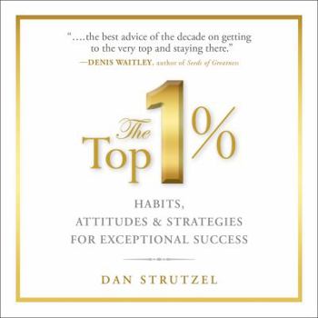 Hardcover The Top 1%: Habits, Attitudes & Strategies For Exceptional Success Book