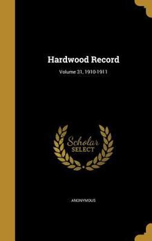 Hardcover Hardwood Record; Volume 31, 1910-1911 Book