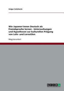 Paperback Wie Japaner/-innen Deutsch als Fremdsprache lernen: Untersuchungen und Hypothesen zur kulturellen Prägung von Lehr- und Lernstilen [German] Book