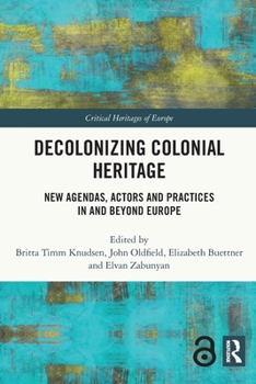 Paperback Decolonizing Colonial Heritage: New Agendas, Actors and Practices in and Beyond Europe Book