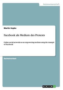 Paperback Facebook als Medium des Protests: Online social networks as an empowering medium using the example of Facebook [German] Book