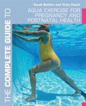 Paperback The Complete Guide to Aqua Exercise for Pregnancy and Postnatal Health Book