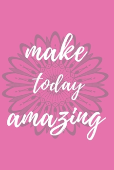 make today amazing: Lined notebook Journal to Write Simple and elegant. 110 pages,high quality cover and (6 x 9) inches in size, Journal Journeys Organise your time, track your goals