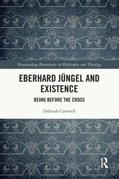 Paperback Eberhard Jüngel and Existence: Being Before the Cross Book