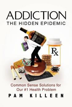 Paperback Addiction: The Hidden Epidemic: Common Sense Solutions for Our #1 Health Problem Book