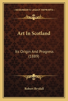 Art in Scotland: Its Origin and Progress