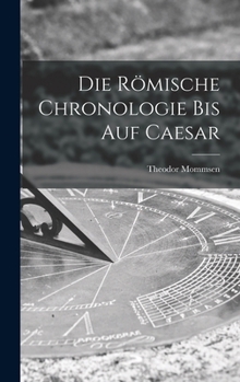 Hardcover Die Römische Chronologie bis auf Caesar Book