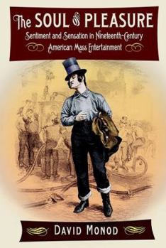 Hardcover The Soul of Pleasure: Sentiment and Sensation in Nineteenth-Century American Mass Entertainment Book