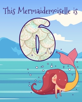 Paperback This Mermaidemoiselle is 6: Funny 6th Birthday Ocean Mermaid Blank Journal Notebook, Lined Paper 8x10, Cute Undersea Theme Book