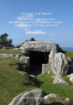 Paperback Isles of the Dead?: The Setting and Function of the Bronze Age Chambered Cairns and Cists of the Isles of Scilly Book