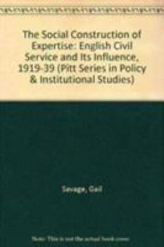 The Social Construction of Expertise: The English Civil Service and Its Influence, 1919-1939