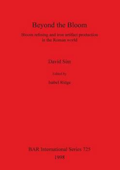 Paperback Beyond the Bloom: Bloom refining and iron artifact production in the Roman world Book