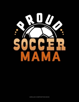 Paperback Proud Soccer Mama: Unruled Composition Book
