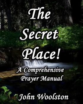 Paperback The Secret Place! A Comprehensive Prayer Manual Book