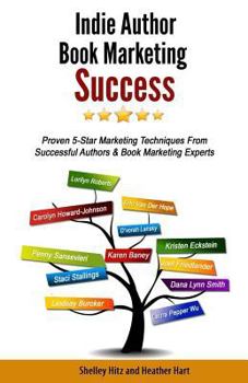 Paperback Indie Author Book Marketing Success: Proven 5-Star Marketing Techniques from Successful Authors and Book Marketing Experts Book