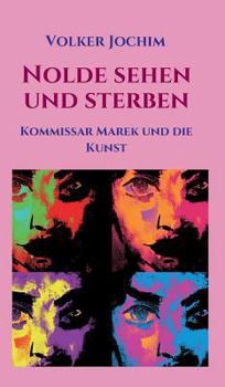 Nolde sehen und sterben: Kommissar Marek und die Kunst - Book #6 of the Kommissar Robert Marek