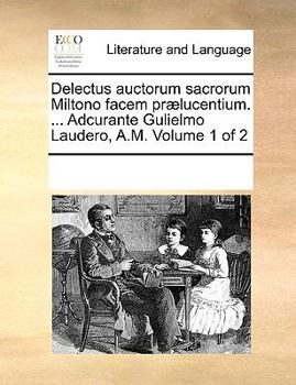 Paperback Delectus auctorum sacrorum Miltono facem pr?lucentium. ... Adcurante Gulielmo Laudero, A.M. Volume 1 of 2 [Latin] Book