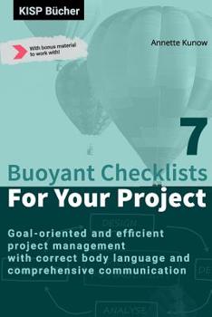 Paperback 7 Buoyant Checklists for Your Project: Goal-oriented and efficient project management with correct body language and comprehensive communication Book