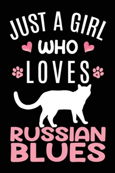 Paperback Just A Girl Who Loves Russian Blues: Russian Blue Cat Owner Lover Gift Diary - Blank Date & Blank Lined Notebook Journal - 6x9 Inch 120 Pages White Pa Book