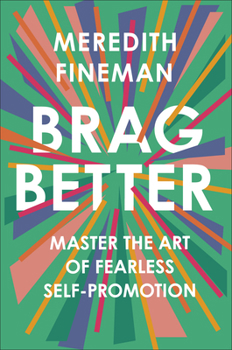 Hardcover Brag Better: Master the Art of Fearless Self-Promotion Book