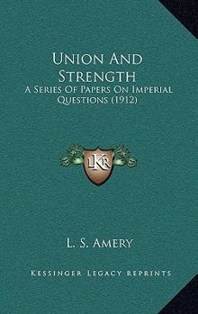 Paperback Union And Strength: A Series Of Papers On Imperial Questions (1912) Book