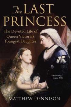 Paperback The Last Princess: The Devoted Life of Queen Victoria's Youngest Daughter Book