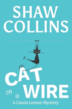 Cat on a Wire - Book #1 of the Cassia Lemon Mysteries