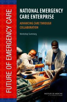 National Emergency Care Enterprise: Advancing Care Through Collaboration: Workshop Summary